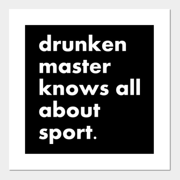 Drunken master knows all about sport.